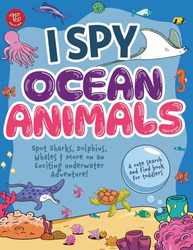 I Spy Ocean Animals: Spot Sharks, Dolphins, Whales &amp; More on an Exciting Underwater Adventure! A Cute Search and Find Book for Toddlers (I Spy Books for Toddlers)