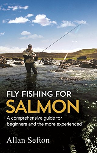 Fly Fishing For Salmon: Comprehensive guidance for...