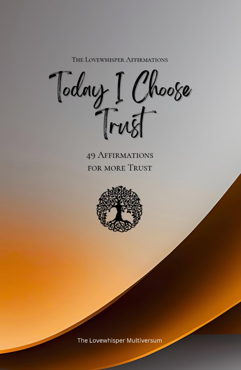 Today I Choose Trust: 49 Affirmations for more Trust, Mindfulness, Growth, orange (Life with Mindfulness)
