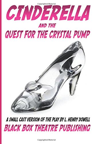 Cinderella and the Quest for the Crystal Pump: (Small Cast Version)
