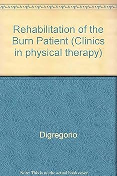 Hardcover Rehabilitation of the Burn Patient (CLINICS IN PHYSICAL THERAPY) Book