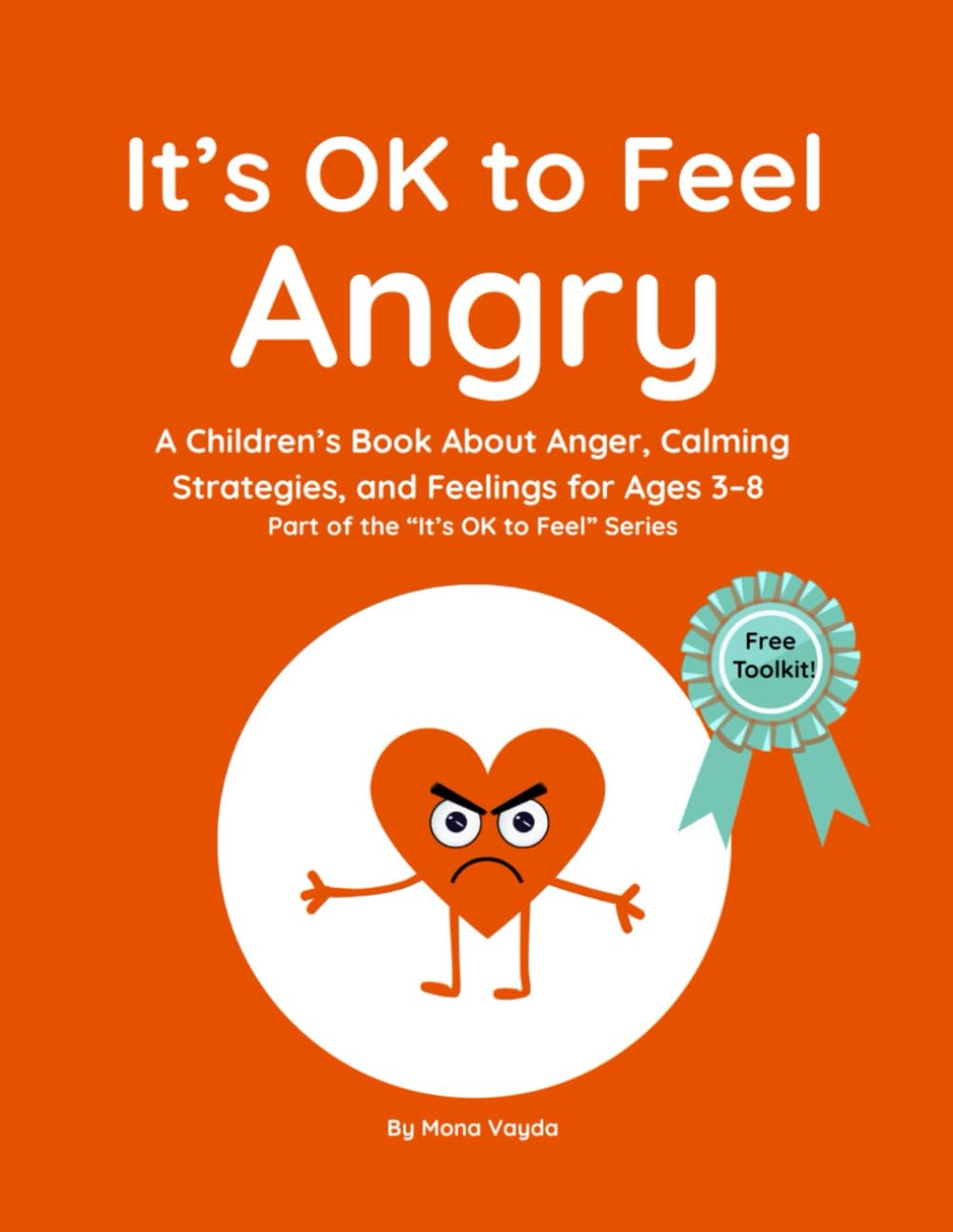 It’s OK to Feel Angry: A Children’s Book About Anger, Calming Strategies, and Feelings for Ages 3–8 Part of the “It’s OK to Feel” Series