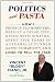 Politics and Pasta: How I Prosecuted Mobsters, Rebuilt a Dying City, Dined with Sinatra, Spent Five Years in a Federally Funded Gated Community, and Lived to Tell the Tale