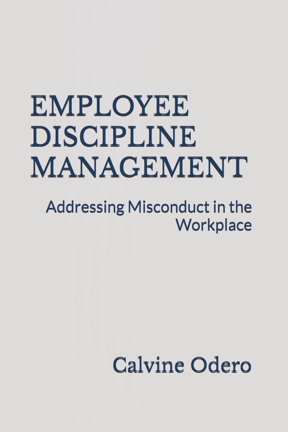 EMPLOYEE DISCIPLINE MANAGEMENT: Addressing Misconduct in the Workplace: 14 (How to Manage Human Resources)