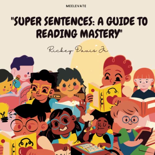 "Super Sentences: A Guide to Reading Mastery": Elementary School Kids -  Independently published