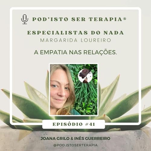 T2 EP #41 - A empatia nas rela&ccedil;&otilde;es. Os Especialistas do Nada com Margarida Loureiro, @_emppatia_
