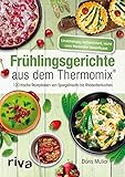 Frühlingsgerichte aus dem Thermomix®: 120 frische Rezeptideen von Spargelrisotto bis Rhabarberkuchen