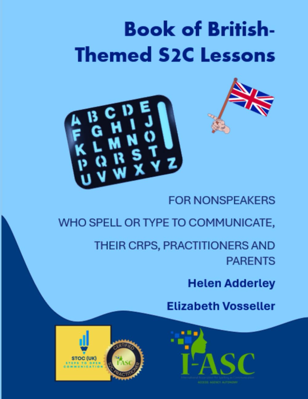 Book of British-Themed S2C Lessons: FOR NONSPEAKERS WHO SPELL OR TYPE TO COMMUNICATE, THEIR CRPS, PRACTITIONERS AND PARENTS