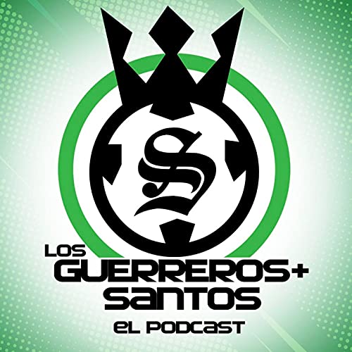 Los Guerreros M&aacute;s Santos - Podcast 100% del Santos Laguna cover art