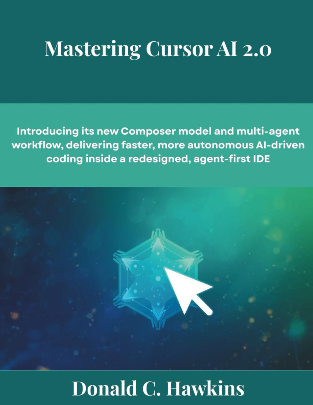Mastering Cursor AI 2.0: Introducing its new Composer model and multi-agent workflow, delivering faster, more autonomous AI-driven coding inside a redesigned, agent-first IDE (The futere)