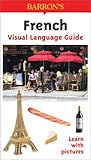 French Visual Language Guide: Visual Language Guide (Barron's Visual Learning)