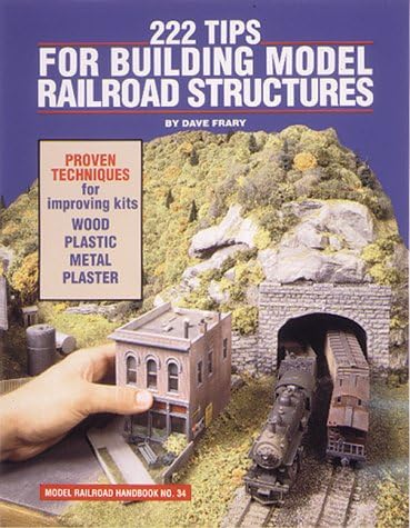 222 Tips for Building Model Railroad Structures (Model Railroad Handbook, 34)