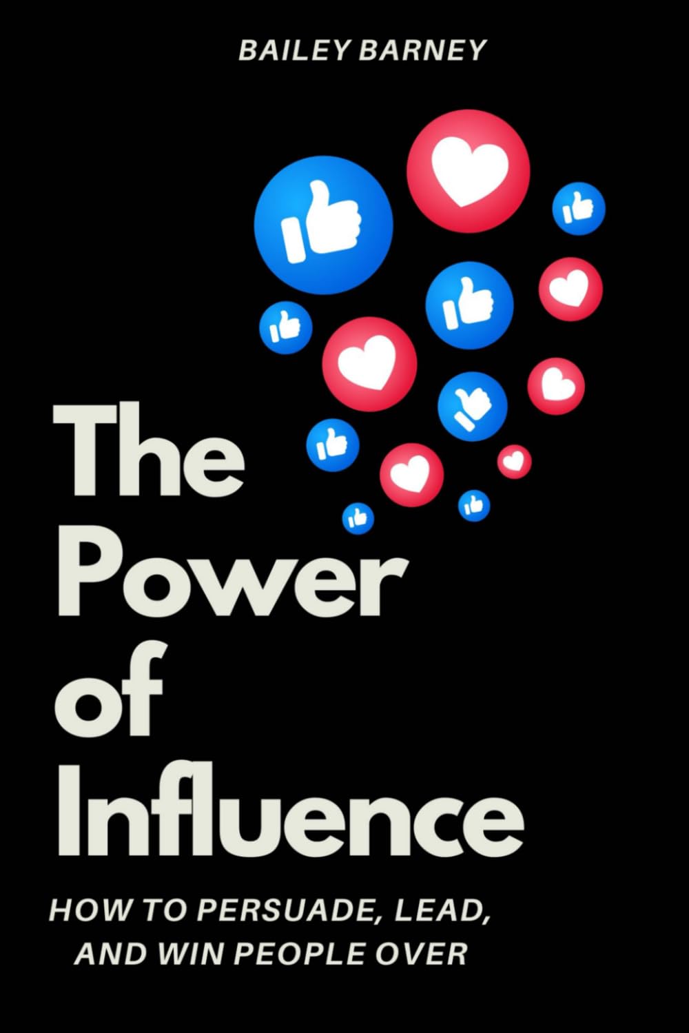 The Power of Influence: How to Persuade, Lead, and Win People Over