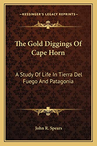 The Gold Diggings Of Cape Horn: A Study Of Life In Tierra Del Fuego And Patagonia