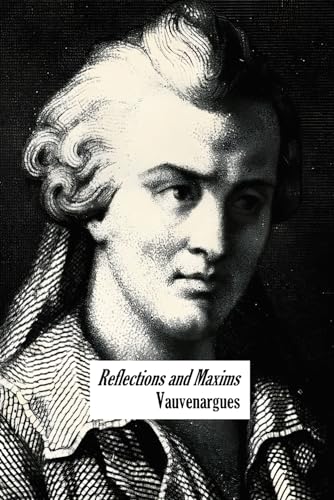 Reflections and Maxims: Complete Edition (with essays, letters, a...