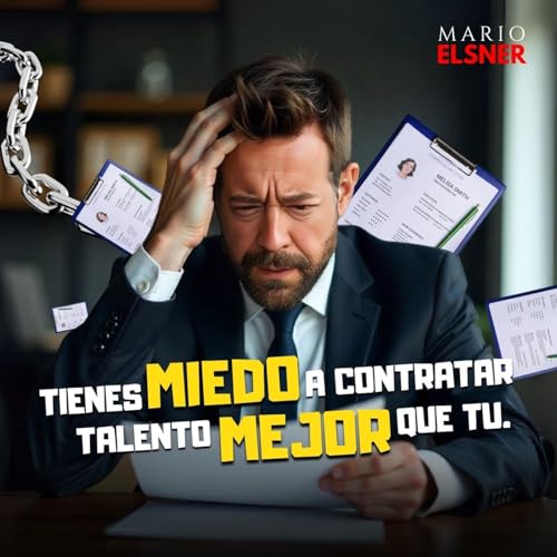 Page de couverture de T3 E#074.-Contratar con MIEDO: el ERROR que te está costando liderazgo (y talento)