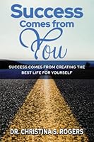 Success Comes from You: Success Comes from Creating the Best Life for Yourself 168564998X Book Cover