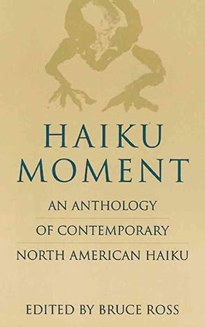 Haiku Moment: An Anthology of Contemporary North American Haiku Original ed. Edition book cover