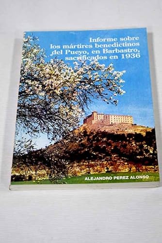 Informe sobre los mártires benedictinos del Pueyo, en Barbastro, sacrificados en 1936
