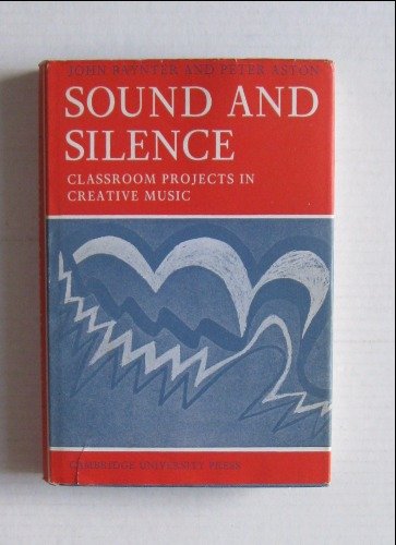 Sound and Silence: Classroom Projects in Creative Music (Resources of Music, Series Number 2)