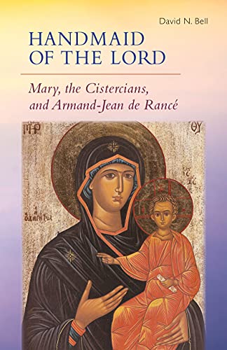 Handmaid of the Lord: Mary, the Cistercians, and Armand-Jean de Rancé (Cistercian Studies Series Book 293)