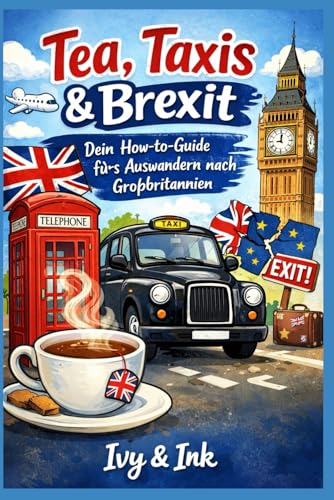 Tea, Taxis & Brexit: Dein locker-unterhaltsamer How-to-Guide fürs Auswandern nach Großbritannien