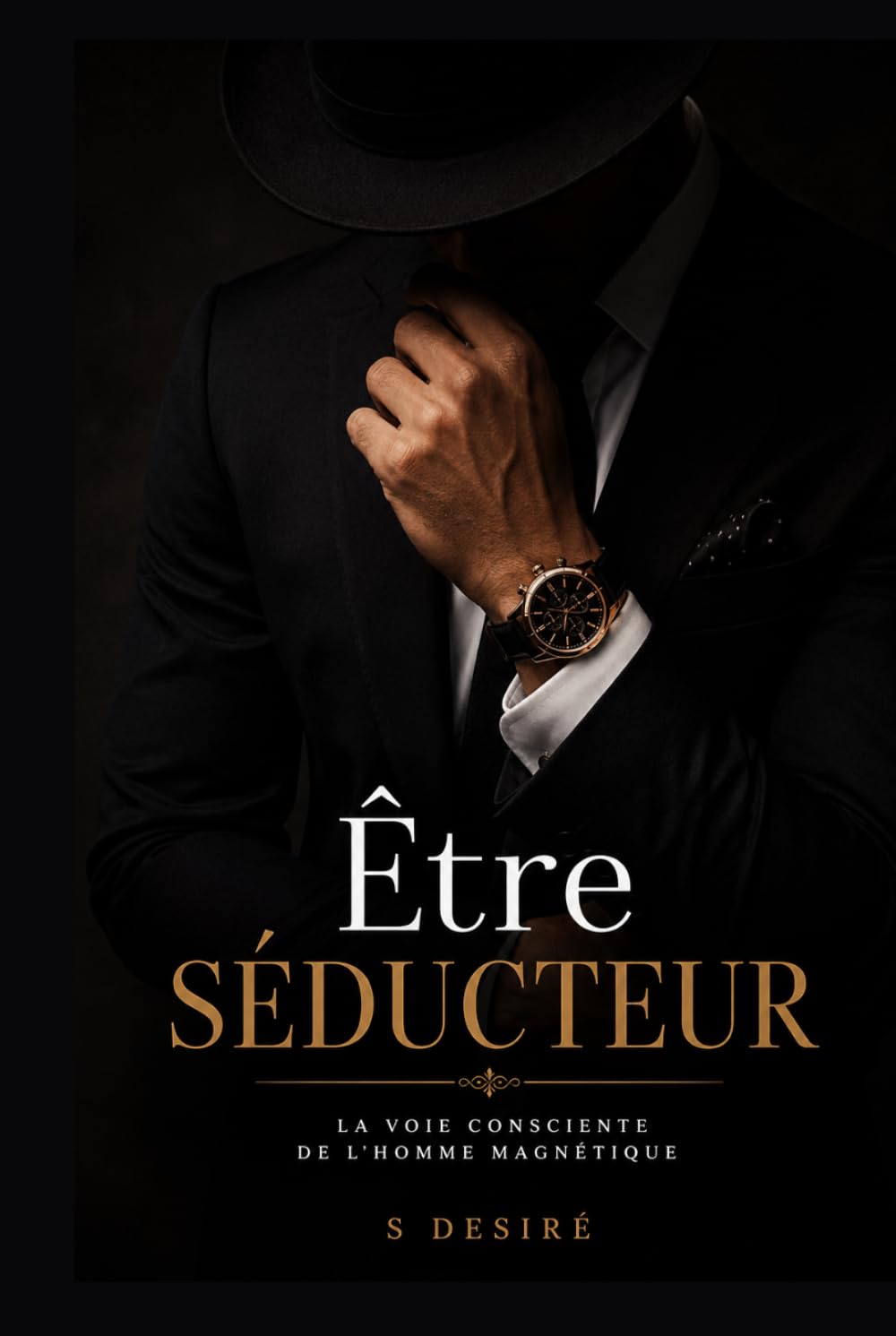 ÊTRE SÉDUCTEUR: La Voie Consciente de l’Homme Magnétique