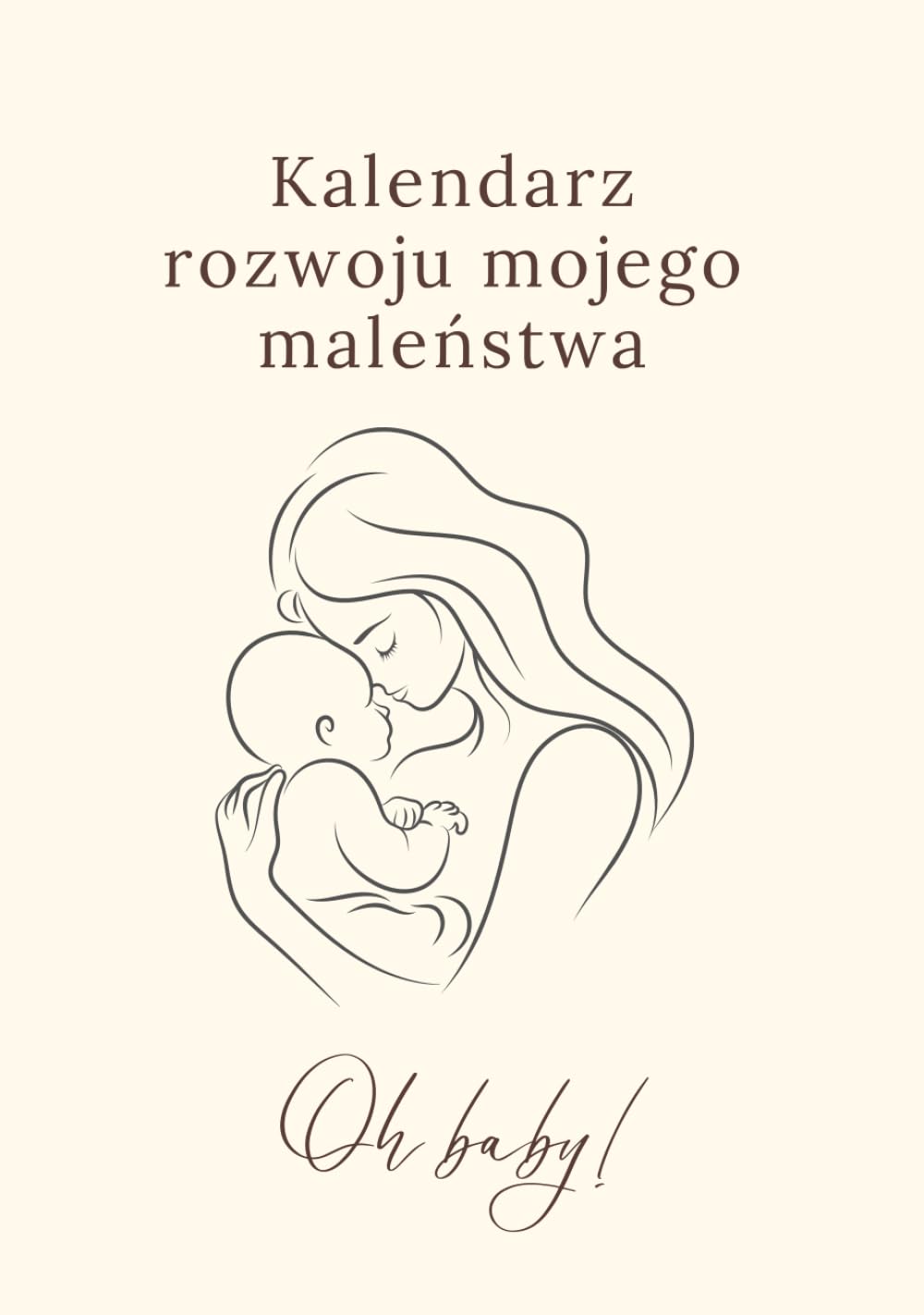 Kalendarz rozwoju mojego maleństwa: Praktyczny poradnik kluczowych umiejętności maluszka w pierwszych miesiącach życia.