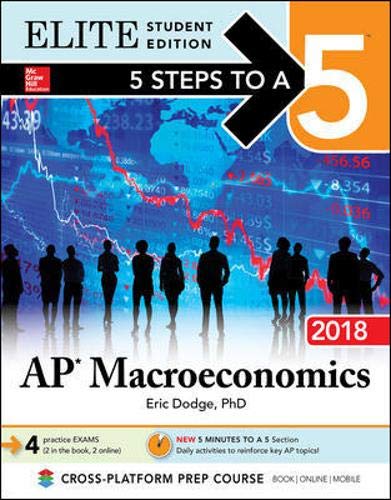 5 Steps to a 5: AP Macroeconomics 2018, Elite Student Edition (5 Steps To A 5 AP Microeconomics & Macroeconomics)