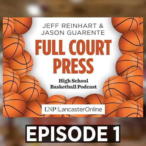 "Full Court Press" High School Basketball Podcast with Jeff Reinhart & Jason Guarente - Episode 1