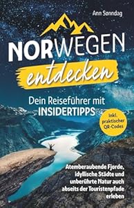 Norwegen entdecken! Dein Reiseführer mit Insidertipps - Atemberaubende Fjorde, idyllische Städte und unberührte Natur auch abseits der Touristenpfade erleben |Inkl. praktischer QR-Codes