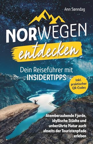 Norwegen entdecken! Dein Reiseführer mit Insidertipps - Atemberaubende Fjorde, idyllische Städte und unberührte Natur auch abseits der...