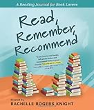 Read, Remember, Recommend: A Reading Journal for Book Lovers