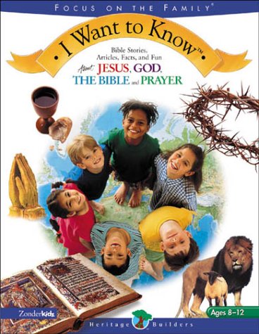 I Want To Know: Bible Stories, Articles, Facts, and Fun About God, Jesus, The Bible, and Prayer      Paperback – March 1, 2001