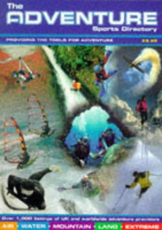 The Adventure Sports Directory: Providing the Tools for Adventure - Air Sports, Water Sports, Mountain Sports, Land Sports, Extreme Sports, Multi ... the Disabled, Insurance for Adventure Sports