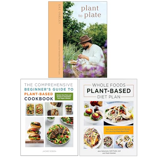Plant To Plate, The Comprehensive Beginner'S Guide To Plant-Based Cookbook & Whole Foods Plant- Based Diet Plan 3 Books Collection Set