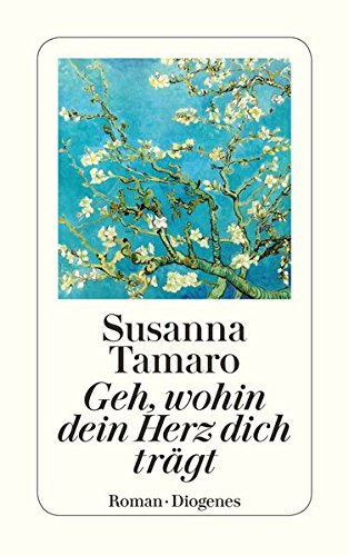 Geh, wohin dein Herz dich trägt: Roman