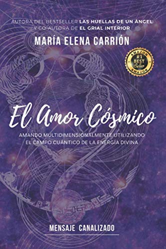 El Amor Cosmico: Amando multidimensionalmente utilizando el campo cuantico de la energia divina (Spanish Edition)