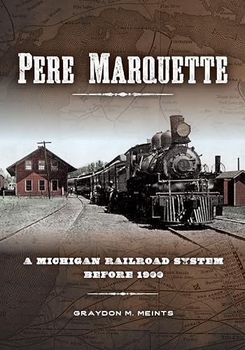 Pere Marquette: A Michigan Railroad System before 1900