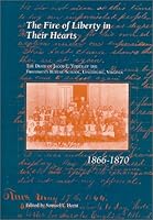 The Fire of Liberty in their Hearts : the Diary of Jacob E. Yoder of the Freedmen's Bureau School, Lynchburg, Virginia, 1866-1870 0884901815 Book Cover