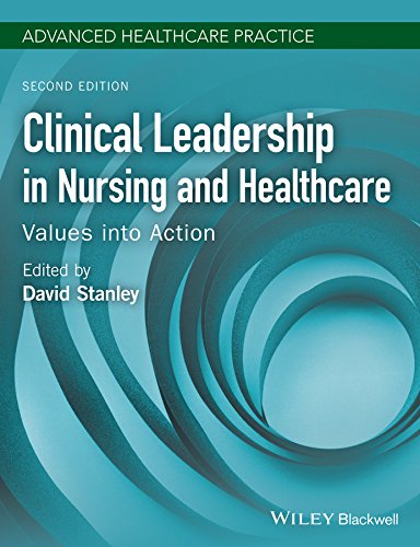 Clinical Leadership in Nursing and Healthcare: Values into Action (Advanced Healthcare Practice) Clinical Leadership in Nursing and Healthcare: Values into Action (Advanced Healthcare Practice)