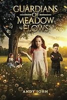 GUARDIANS OF MEADOW FLOWS: FANTASY&MYSTERY, This book is a thrilling adventure of friendship, destiny, and the unbreakable bond between a girl and the land she was born to protect. B0F4XHFS44 Book Cover