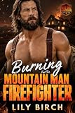 Burning For The Mountain Man Firefighter: An Age Gap Forced Proximity Small Town Romance (Red Oak Mountain Firefighters)