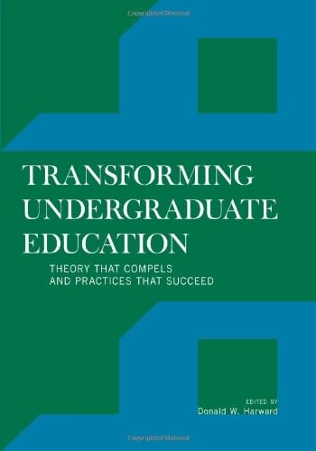 Transforming Undergraduate Education: Theory that Compels and P