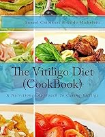 The Vitiligo Diet (Cookbook): A Nutritional Approach to Curing Vitiligo 1505242665 Book Cover