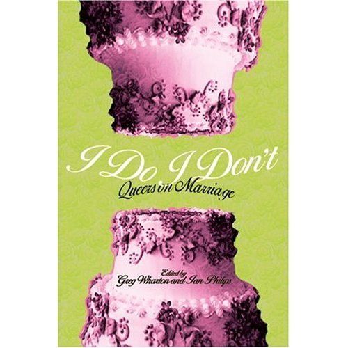 I Do/I Don't: Queers on Marriage