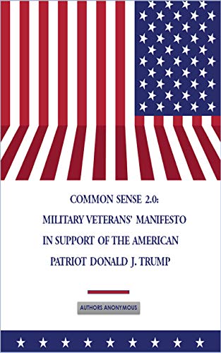 Common Sense 2 0 Military Veterans Manifesto In Support Of The American Patriot Donald J Trump Ebook Anonymous Authors Amazon Co Uk Kindle Store