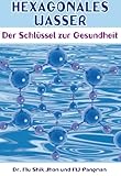 Hexagonales Wasser: Der Schlüssel zur Gesundheit