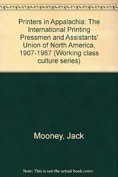 Printers in Appalachia: The International Printing Pressmen and Assistants' Union of North America 1907-1967 (Working Class Culture Series)