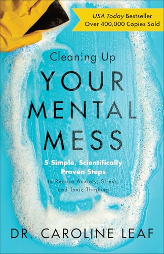 Cleaning Up Your Mental Mess: 5 Simple, Scientifically Proven Steps to Reduce Anxiety, Stress, and Toxic Thinking (Self-Improvement Book to Optimize Your Brain Health and Wellness) Hardcover – Illustrated, March 2, 2021